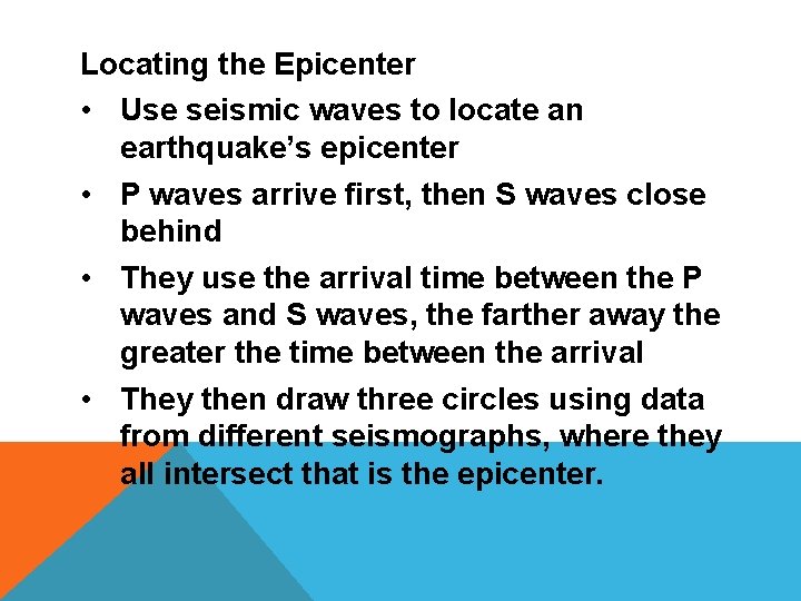 Locating the Epicenter • Use seismic waves to locate an earthquake’s epicenter • P