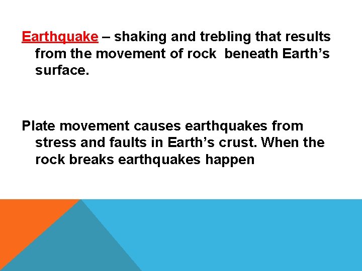 Earthquake – shaking and trebling that results from the movement of rock beneath Earth’s