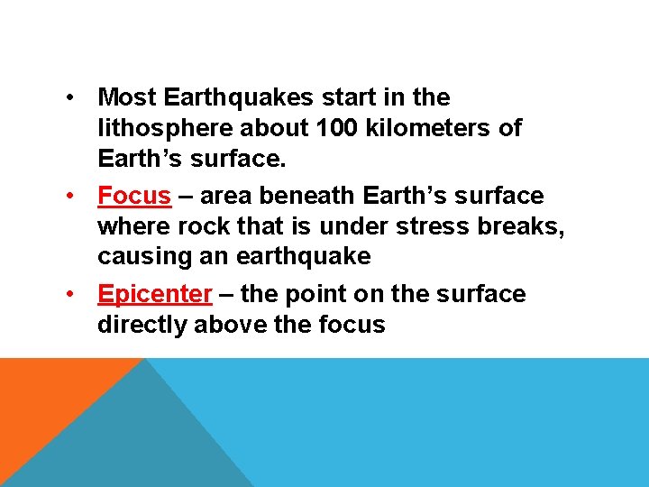  • Most Earthquakes start in the lithosphere about 100 kilometers of Earth’s surface.