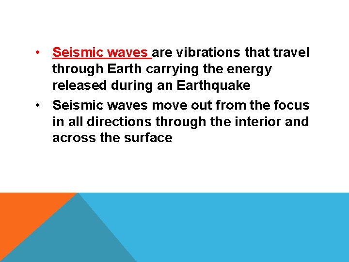  • Seismic waves are vibrations that travel through Earth carrying the energy released