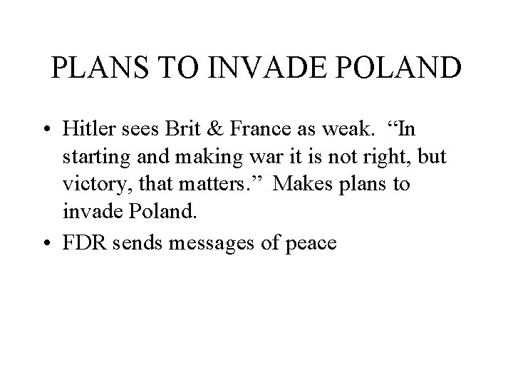 PLANS TO INVADE POLAND • Hitler sees Brit & France as weak. “In starting