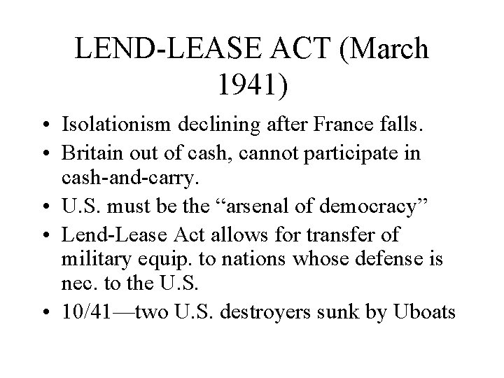 LEND-LEASE ACT (March 1941) • Isolationism declining after France falls. • Britain out of