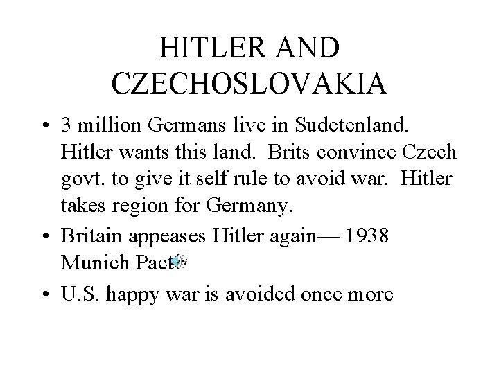 HITLER AND CZECHOSLOVAKIA • 3 million Germans live in Sudetenland. Hitler wants this land.