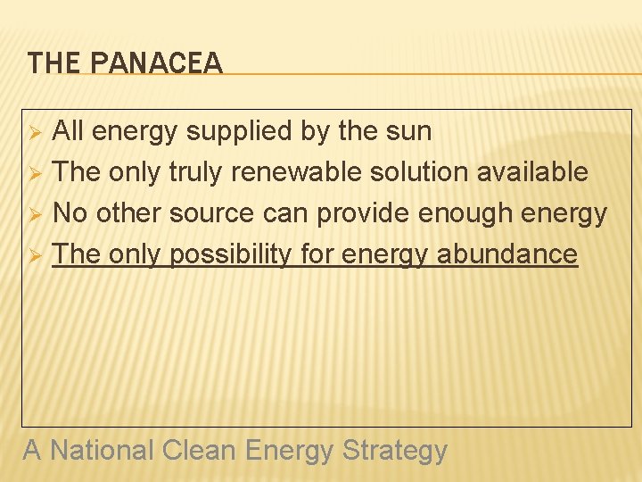 THE PANACEA All energy supplied by the sun Ø The only truly renewable solution