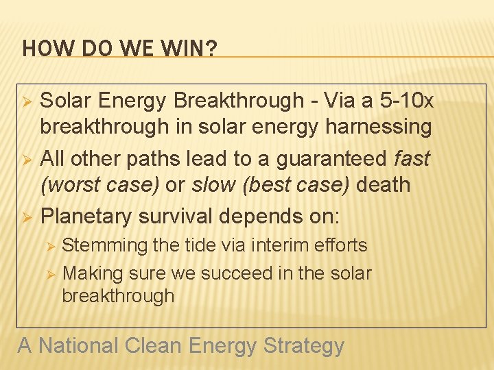 HOW DO WE WIN? Solar Energy Breakthrough - Via a 5 -10 x breakthrough