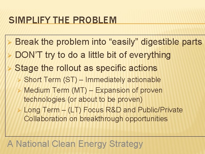 SIMPLIFY THE PROBLEM Break the problem into “easily” digestible parts Ø DON’T try to