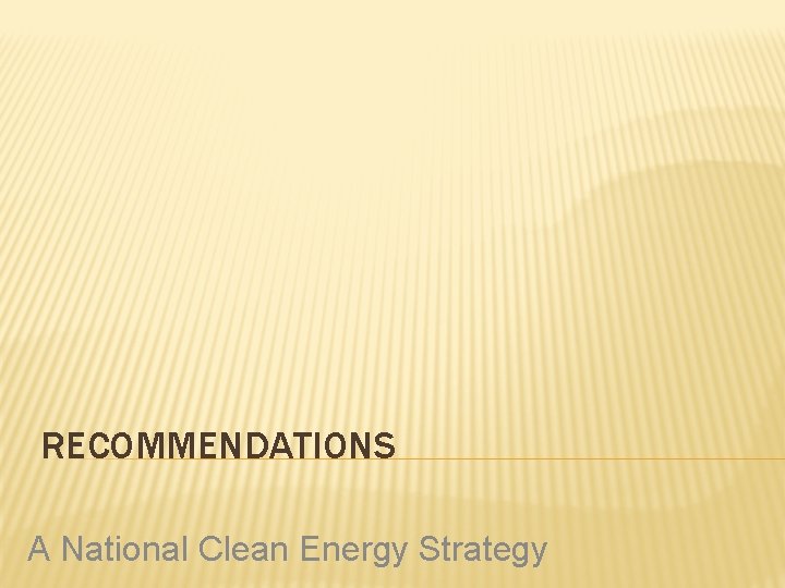 RECOMMENDATIONS A National Clean Energy Strategy 