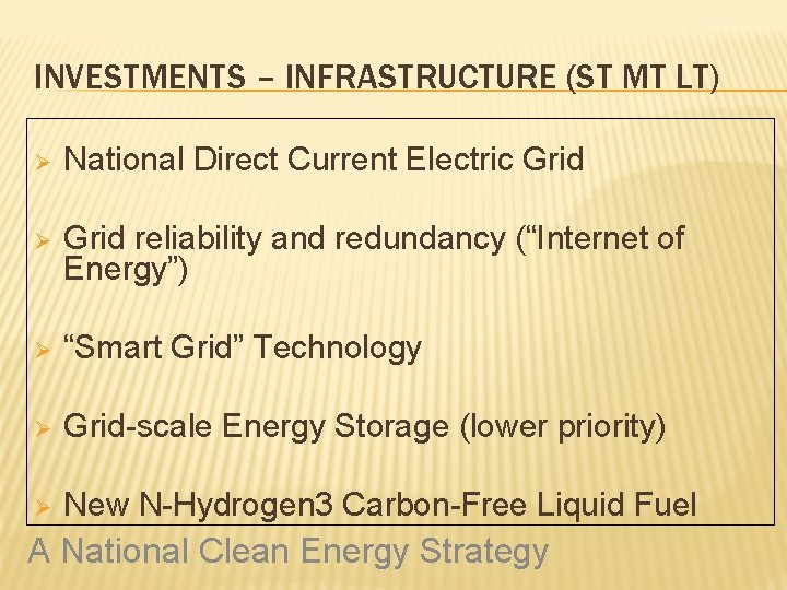 INVESTMENTS – INFRASTRUCTURE (ST MT LT) Ø National Direct Current Electric Grid Ø Grid