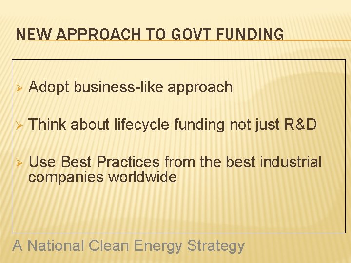 NEW APPROACH TO GOVT FUNDING Ø Adopt business-like approach Ø Think about lifecycle funding