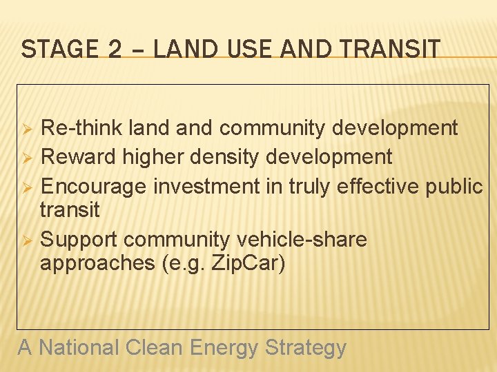 STAGE 2 – LAND USE AND TRANSIT Re-think land community development Ø Reward higher