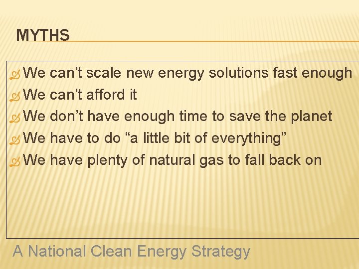 MYTHS We can’t scale new energy solutions fast enough We can’t afford it We