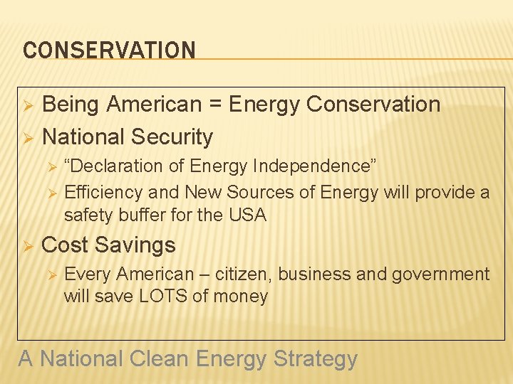 CONSERVATION Being American = Energy Conservation Ø National Security Ø “Declaration of Energy Independence”