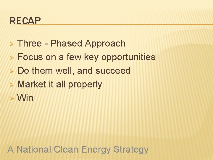RECAP Three - Phased Approach Ø Focus on a few key opportunities Ø Do