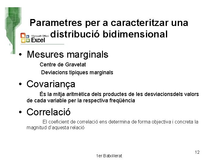 Parametres per a caracteritzar una distribució bidimensional • Mesures marginals Centre de Gravetat Deviacions