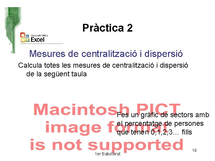 Pràctica 2 Mesures de centralització i dispersió Calcula totes les mesures de centralització i