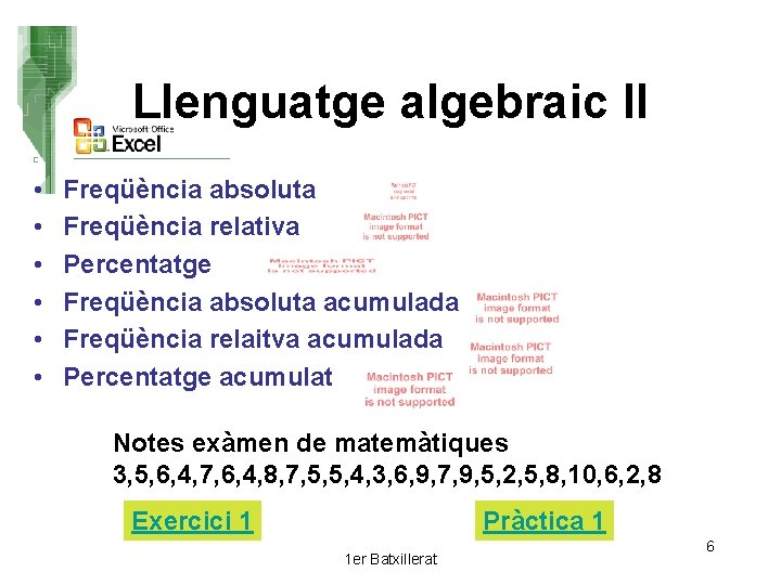 Llenguatge algebraic II • • • Freqüència absoluta Freqüència relativa Percentatge Freqüència absoluta acumulada