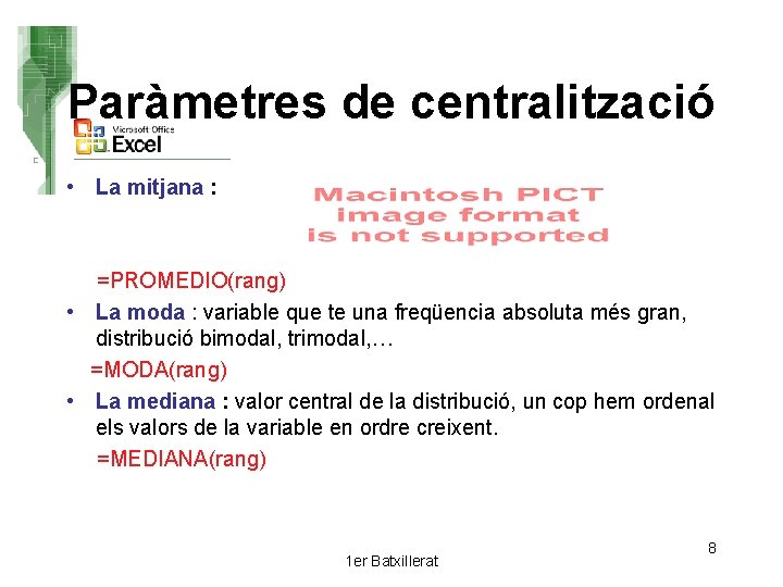 Paràmetres de centralització • La mitjana : =PROMEDIO(rang) • La moda : variable que