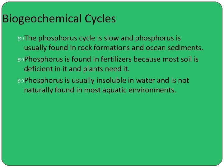 Biogeochemical Cycles The phosphorus cycle is slow and phosphorus is usually found in rock