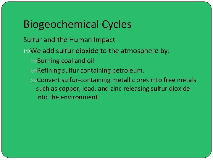 Biogeochemical Cycles Sulfur and the Human Impact We add sulfur dioxide to the atmosphere