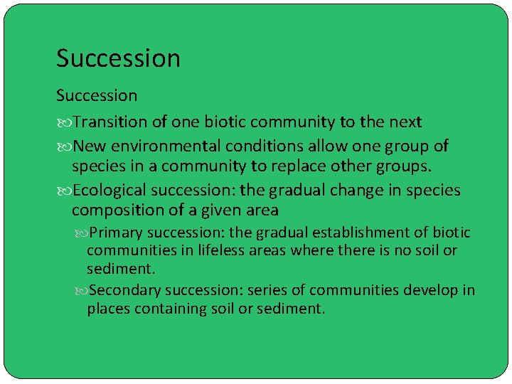 Succession Transition of one biotic community to the next New environmental conditions allow one