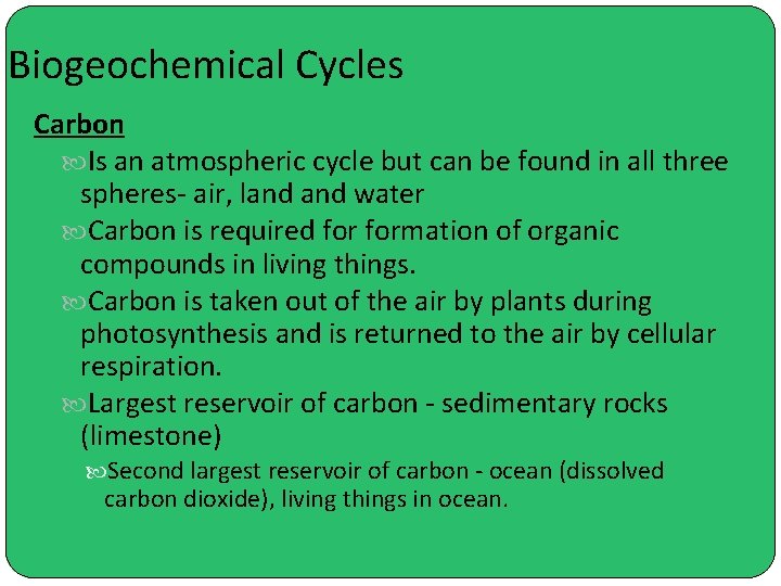 Biogeochemical Cycles Carbon Is an atmospheric cycle but can be found in all three