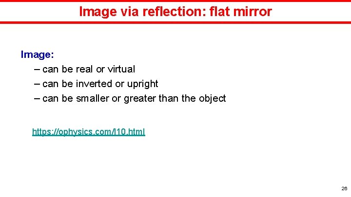 Image via reflection: flat mirror Image: – can be real or virtual – can