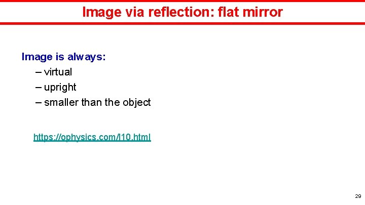 Image via reflection: flat mirror Image is always: – virtual – upright – smaller