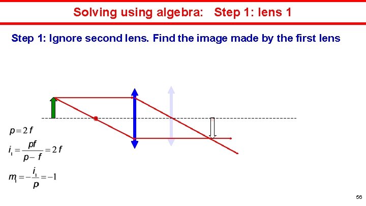 Solving using algebra: Step 1: lens 1 Step 1: Ignore second lens. Find the