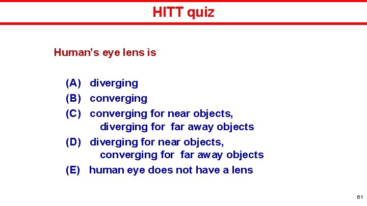 HITT quiz Human’s eye lens is (A) diverging (B) converging (C) converging for near