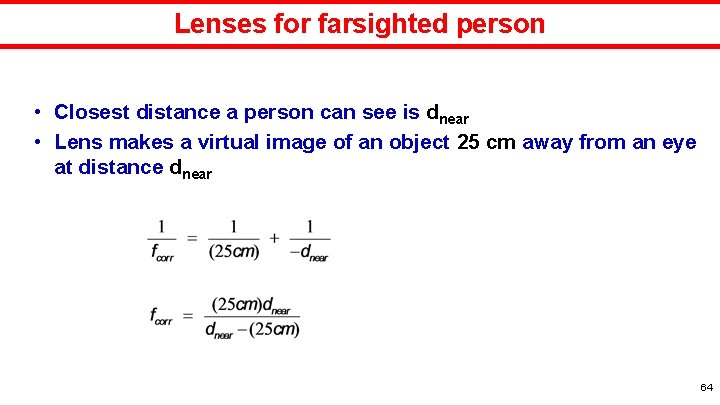 Lenses for farsighted person • Closest distance a person can see is dnear •