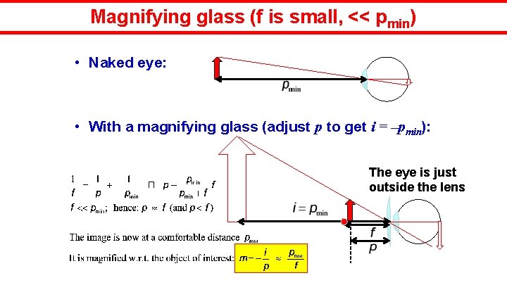 Magnifying glass (f is small, << pmin) • Naked eye: • With a magnifying