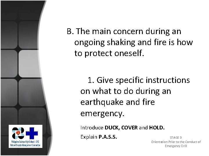 B. The main concern during an ongoing shaking and fire is how to protect