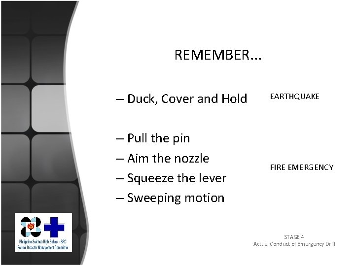 REMEMBER. . . – Duck, Cover and Hold EARTHQUAKE – Pull the pin –