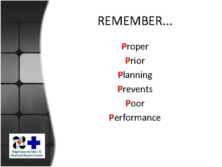 REMEMBER. . . Proper Prior Planning Prevents Poor Performance 