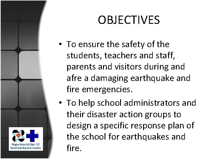 OBJECTIVES • To ensure the safety of the students, teachers and staff, parents and