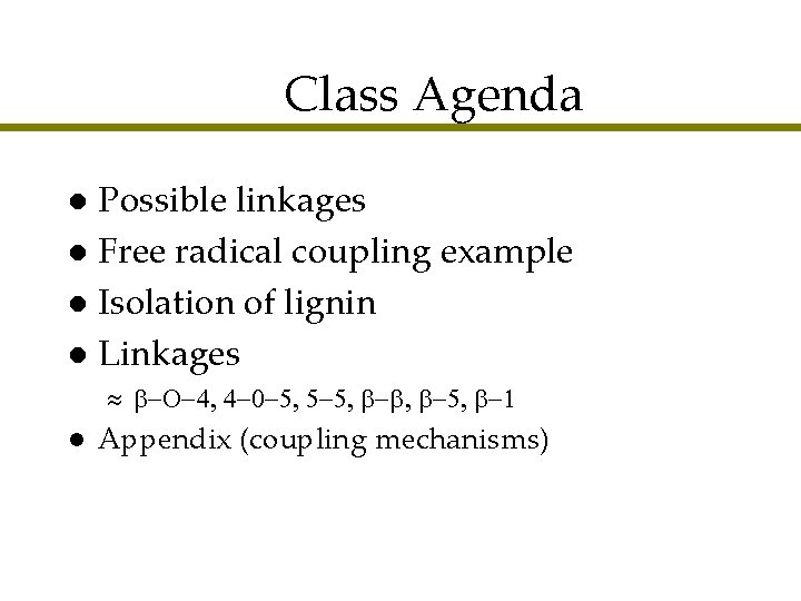 Class Agenda Possible linkages l Free radical coupling example l Isolation of lignin l