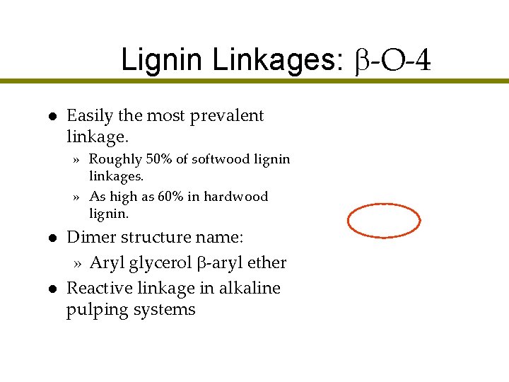 Lignin Linkages: -O-4 l Easily the most prevalent linkage. » Roughly 50% of softwood