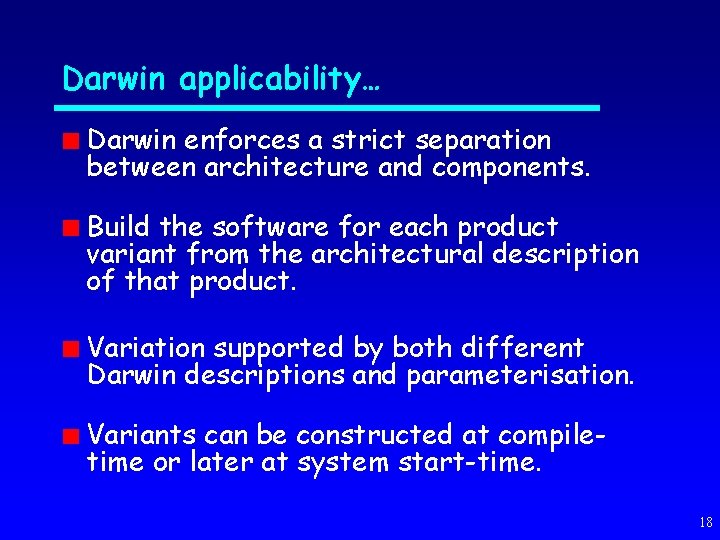 Darwin applicability… Darwin enforces a strict separation between architecture and components. Build the software
