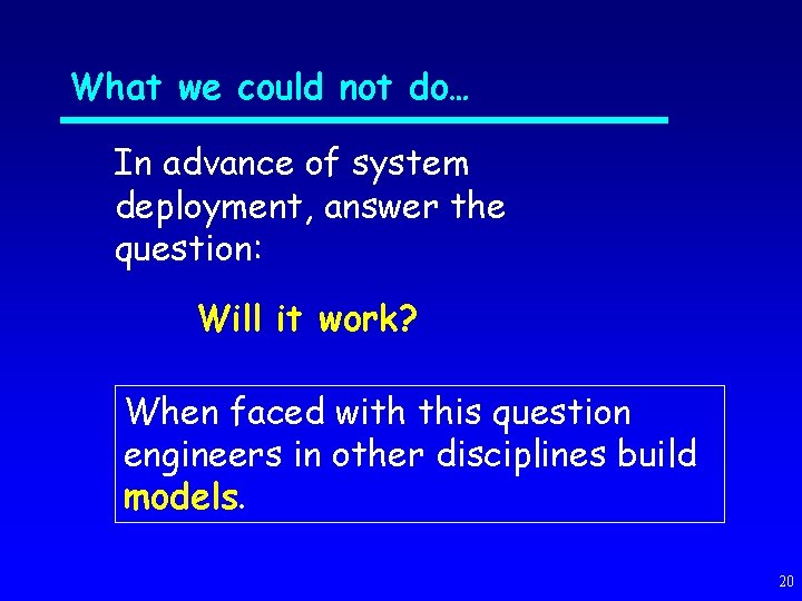 What we could not do… In advance of system deployment, answer the question: Will