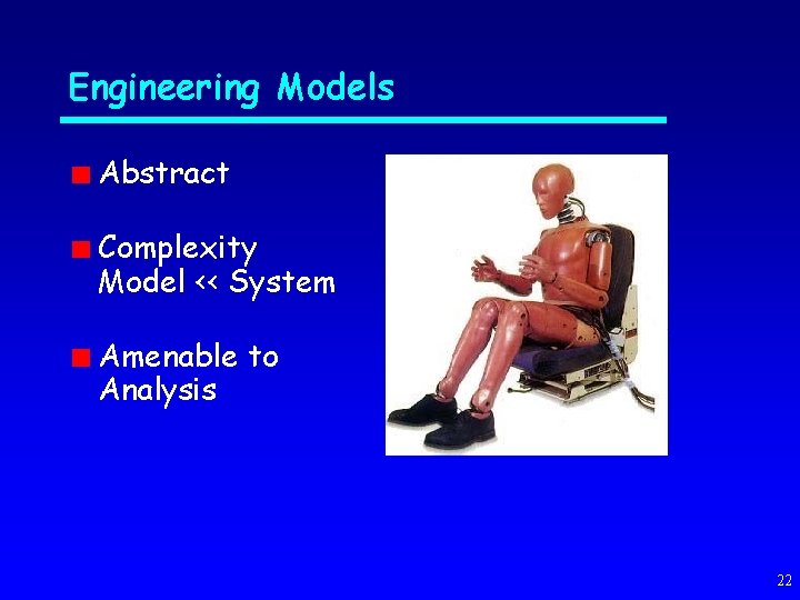 Engineering Models Abstract Complexity Model << System Amenable to Analysis 22 
