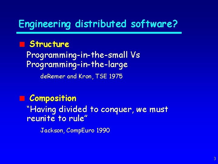 Engineering distributed software? Structure Programming-in-the-small Vs Programming-in-the-large de. Remer and Kron, TSE 1975 Composition