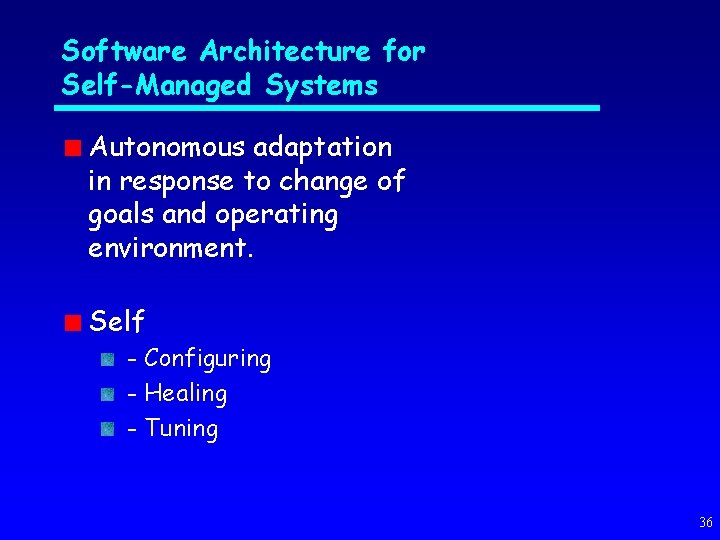 Software Architecture for Self-Managed Systems Autonomous adaptation in response to change of goals and