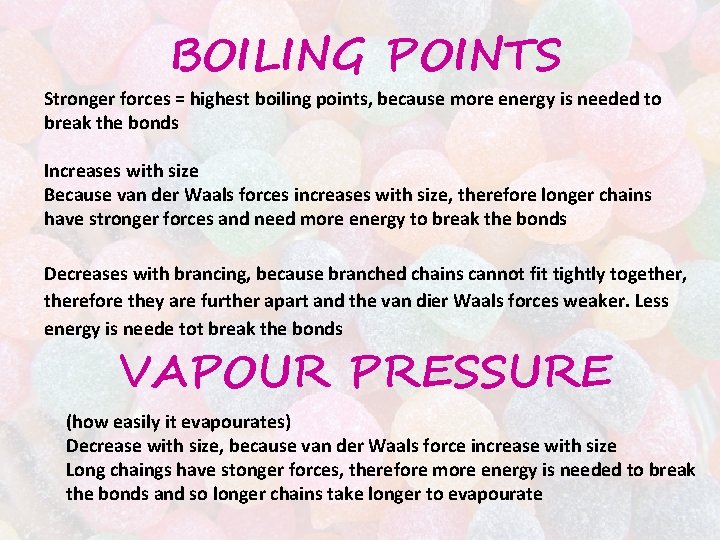 BOILING POINTS Stronger forces = highest boiling points, because more energy is needed to