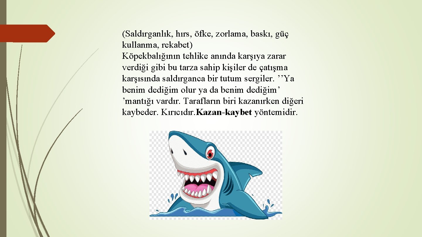 (Saldırganlık, hırs, öfke, zorlama, baskı, güç kullanma, rekabet) Köpekbalığının tehlike anında karşıya zarar verdiği