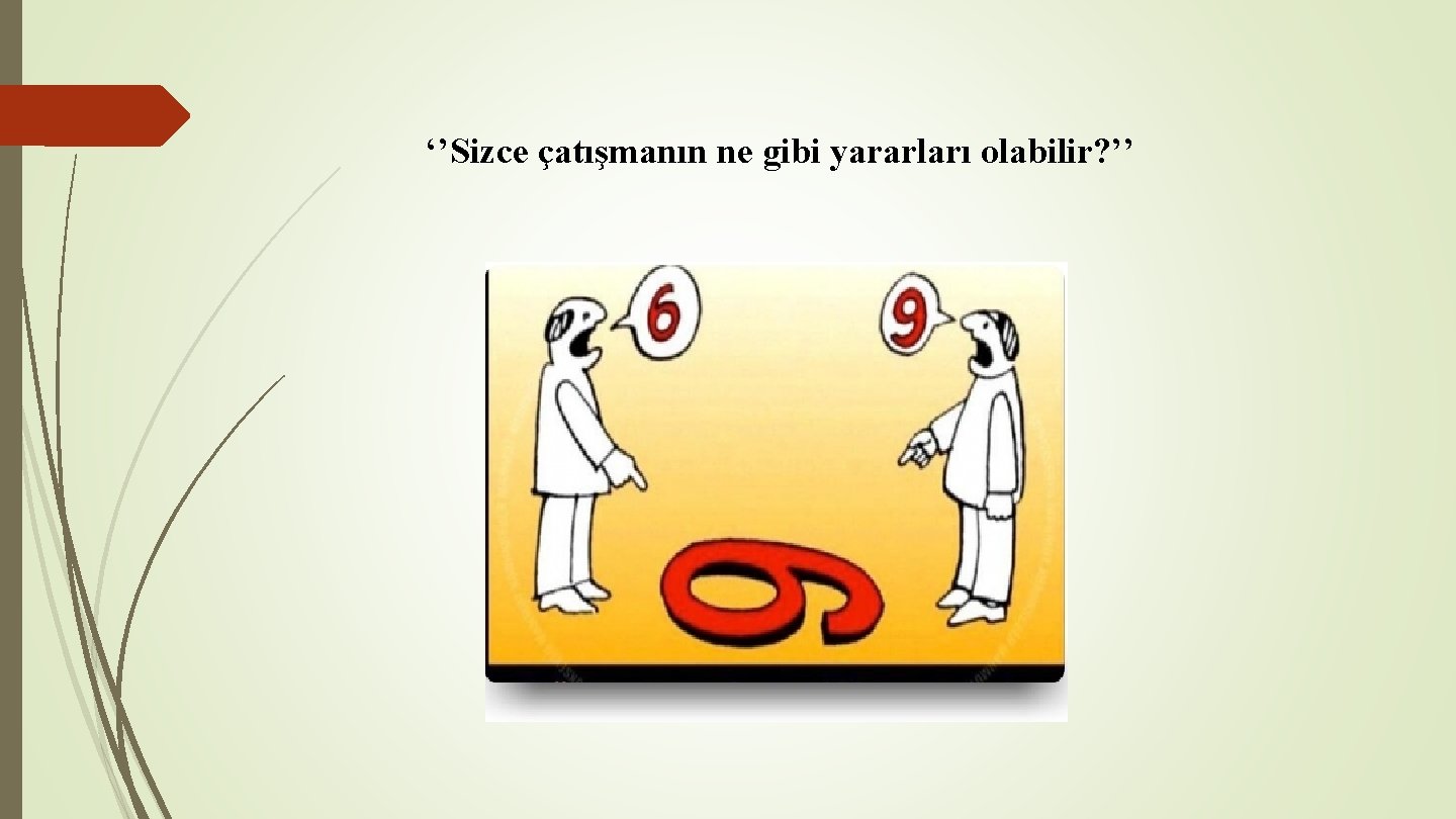 ‘’Sizce çatışmanın ne gibi yararları olabilir? ’’ 