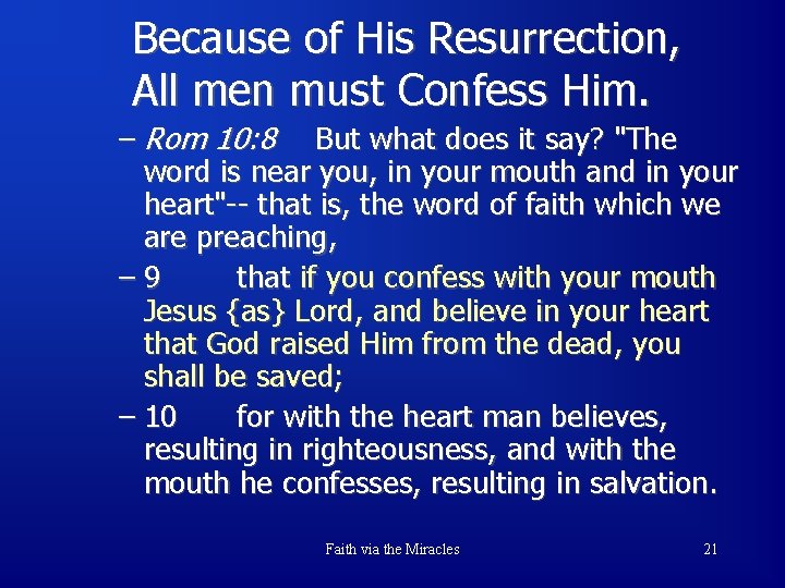 Because of His Resurrection, All men must Confess Him. – Rom 10: 8 But