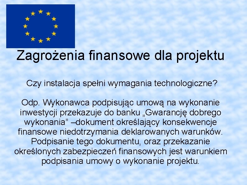 Zagrożenia finansowe dla projektu Czy instalacja spełni wymagania technologiczne? Odp. Wykonawca podpisując umową na