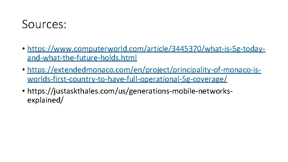 Sources: • https: //www. computerworld. com/article/3445370/what-is-5 g-todayand-what-the-future-holds. html • https: //extendedmonaco. com/en/project/principality-of-monaco-isworlds-first-country-to-have-full-operational-5 g-coverage/ •