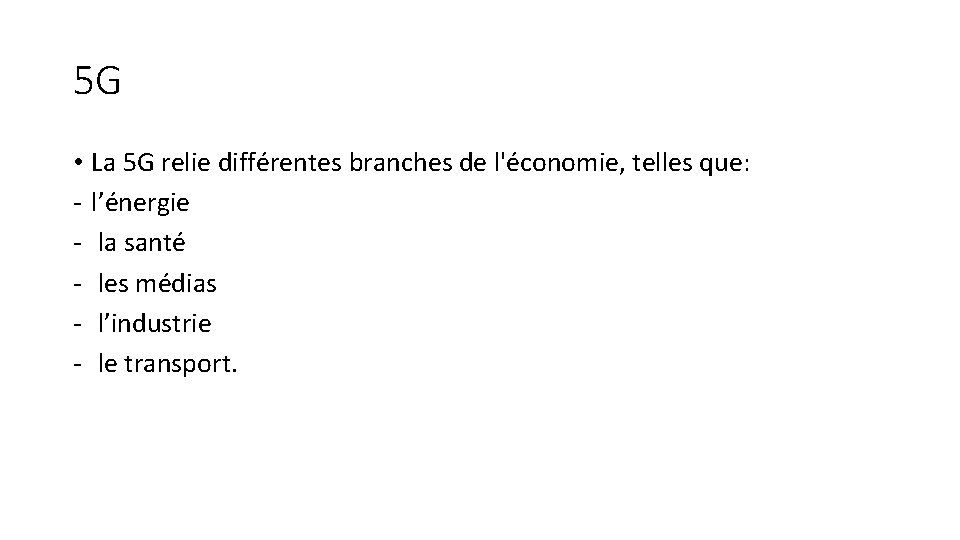 5 G • La 5 G relie différentes branches de l'économie, telles que: -