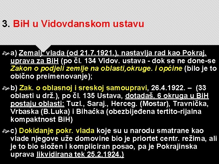 3. Bi. H u Vidovdanskom ustavu a) Zemalj. vlada (od 21. 7. 1921. ),